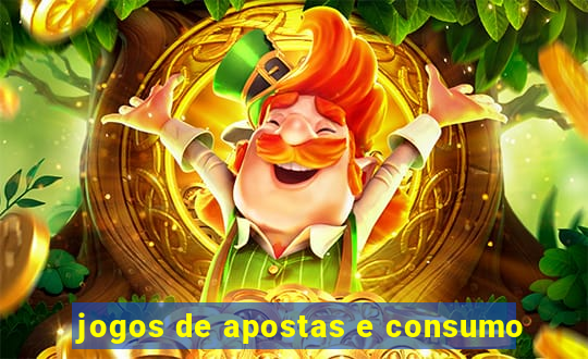 jogos de apostas e consumo